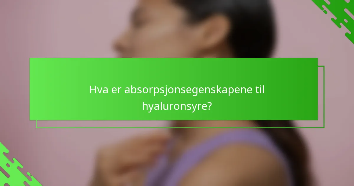Hva er absorpsjonsegenskapene til hyaluronsyre?