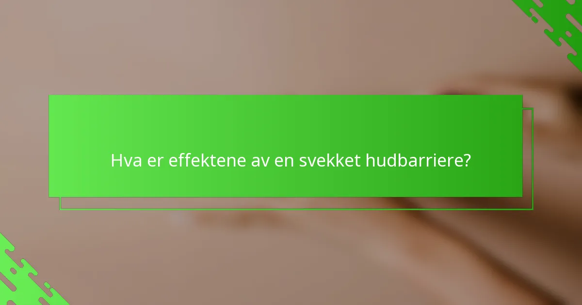 Hva er effektene av en svekket hudbarriere?