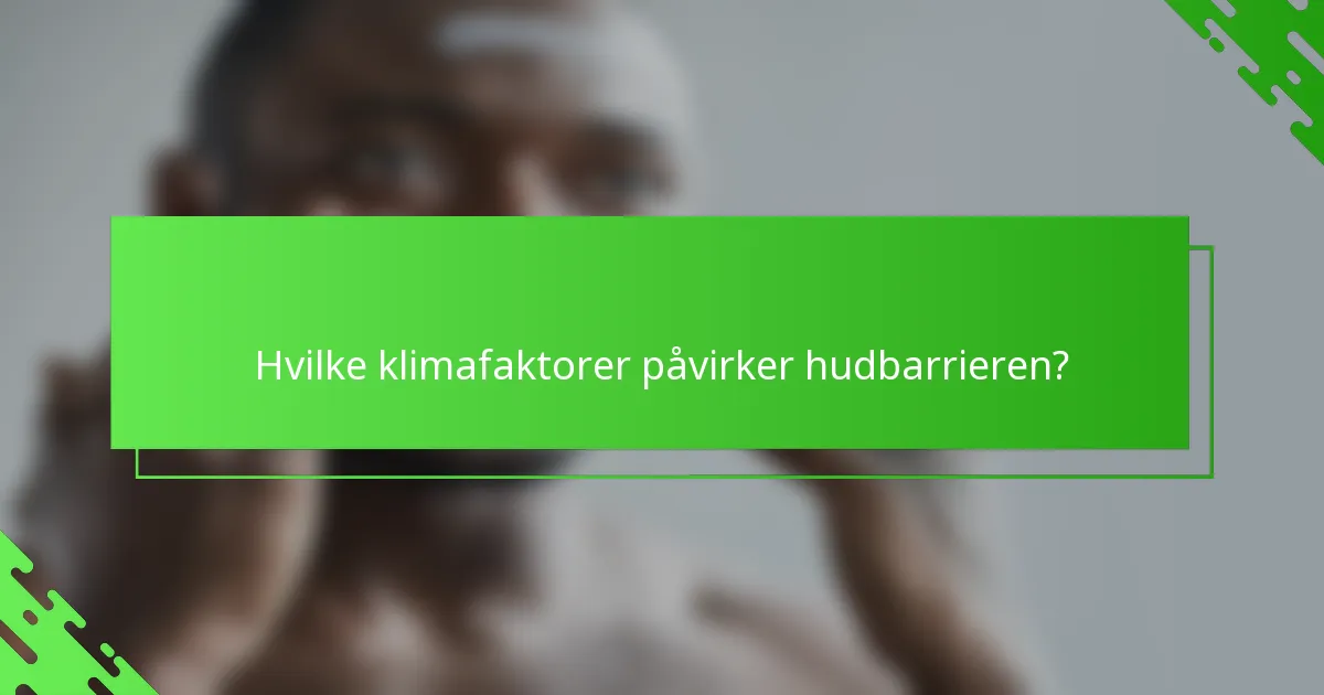 Hvilke klimafaktorer påvirker hudbarrieren?