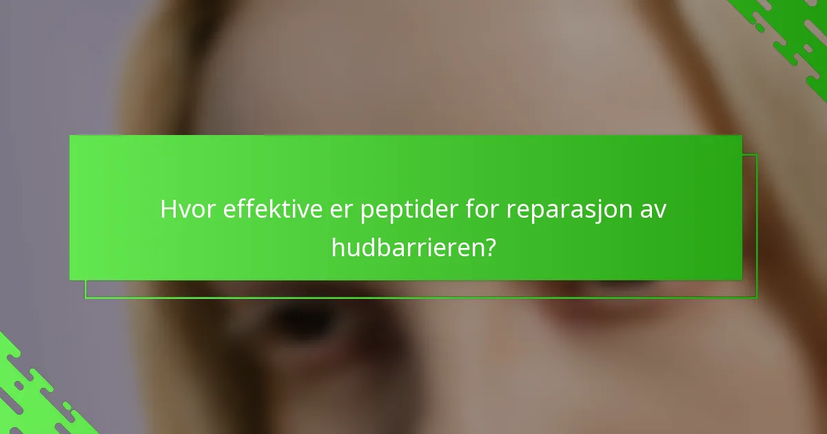 Hvor effektive er peptider for reparasjon av hudbarrieren?